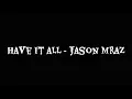 Have it all - Jason Mraz (lyric)