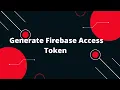 Generate Firebase Access Token Bearer Token for Push Notifications Step-by-Step Guide