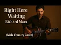 Lagu Right Here Waiting - Richard Marx (Male Country Cover)
