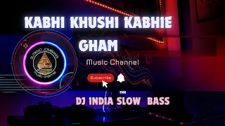 dj india slow bass kabhi khushi kabhie gham 