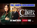 Download Lagu KETIKA CINTA MEMANGGILMU 23 Juni 2025 Episode 162 FULL Sampai Bersambung