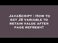 JavaScript How to get JS variable to retain value after page refresh