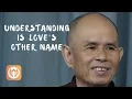 Understanding is Love s other name Thich Nhat Hanh short teaching