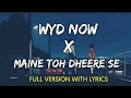 Download Lagu WYD Now X Maine Toh Dheere Se Full Version With Lyrics (Tiktok Hindi Remix)
