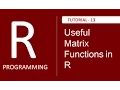 Useful Matrix Functions in R Programming - Tutorial 13