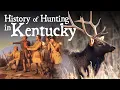 The History of Hunting in Kentucky Native Americans The Long Hunters Conservation