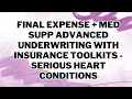Final Expense Med Supp Advanced Underwriting with Insurance Toolkits - Serious Heart Conditions