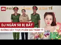 Download Lagu Nóng: DJ Ngân 98 bị bắt - Lộ đường dây thực phẩm giả, doanh thu trăm tỷ, chứa chất gây hại sức khỏe