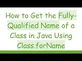 How to Get the Fully-Qualified Name of a Class in Java Using Class forName