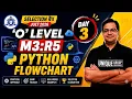 M3-R5 Python Day-3 Flowchart Complete Preparation for O Level July 2026