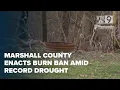 Marshall County enacts burn ban amid record drought impacting agriculture and daily life