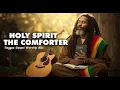 Download Lagu HOLY SPIRIT – THE COMFORTER | Reggae Gospel Worship Mix for Healing, Meditation, Relaxation \u0026 Peace