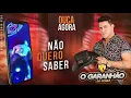 Download Lagu NÃO QUERO SABER - O GARANHÃO  DO FORRÓ - 2K21