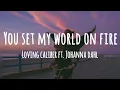 Loving Caliber - You Set My World On Fire (Lyrics) ft. Johanna Dahl