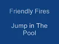 Friendly Fires - Jump In The Pool (HD)