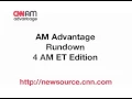 CNN NEWSOURCE AM ADVANTAGE - MONDAY 4AM ET