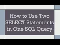 How to Use Two SELECT Statements in One SQL Query