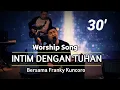 Download Lagu Worship Song - INTIM DENGAN TUHAN bersama Franky Kuncoro