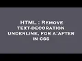 HTML Remove text-decoration underline for a after in css