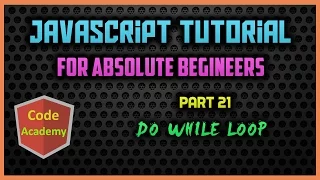 Javascript Tutorial for begineers Part 21 do while Loop