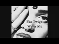 FKA Twigs - Water Me Lyrics