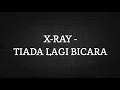 Lagu X-RAY - TIADA LAGI BICARA (LIRIK)
