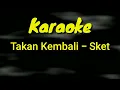 Download Lagu Takan Kembali - Sket ( Karaoke ) Tanpa Vocal