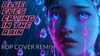blue eyes crying in the rain pdp cover remix 2025 