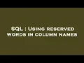 SQL Using reserved words in column names