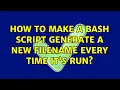 Ubuntu How to make a bash script generate a new filename every time it s run 2 Solutions
