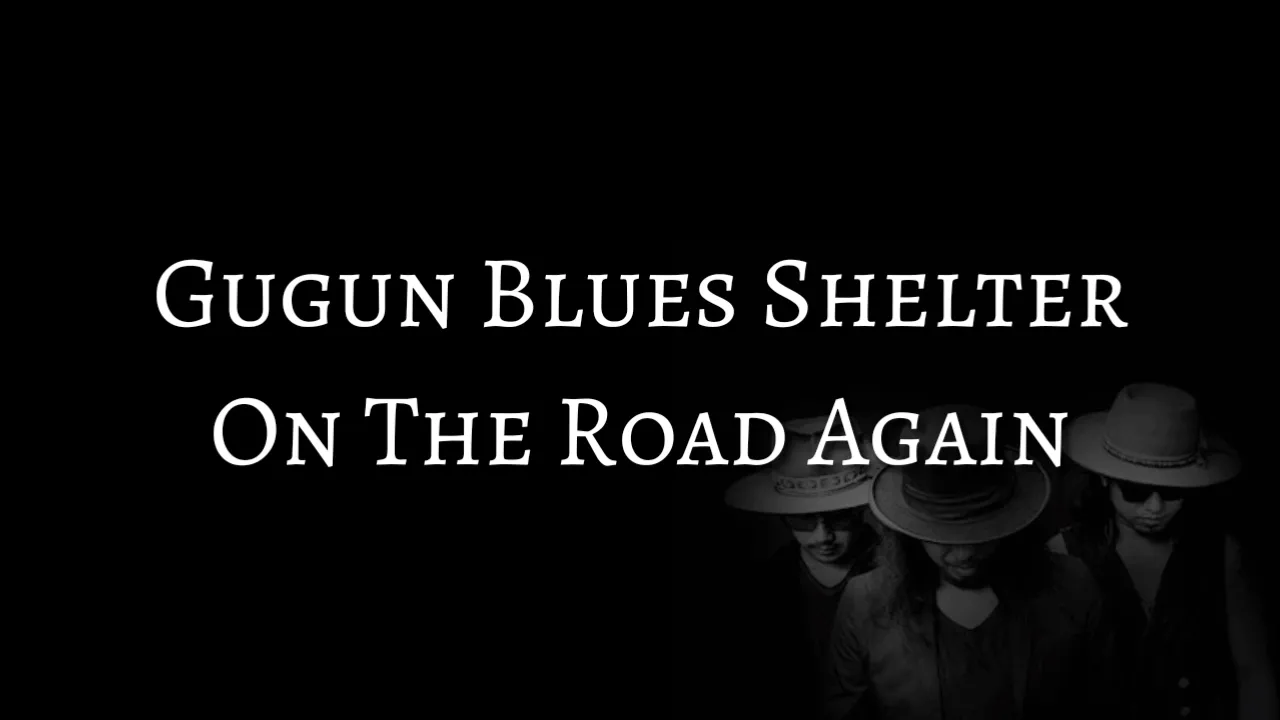 Gugun Blues Shelter - On The Road Again (LYRICS) Gugun Blues Shelter - On The Road Again (LYRICS)
