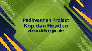 Download Video Lirik Lagu Hits | Padhyangan Project - Kop \u0026 Headen MP3