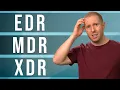 EDR MDR XDR Explained