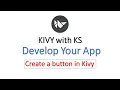 How to create button in Kivy Kivy with KS Develop your App using Python Kivy