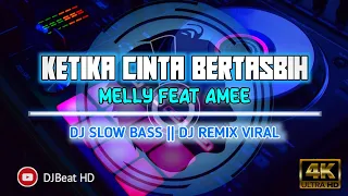 Download DJ KETIKA CINTA BERTASBIH | MELLY GOESLAW Feat AMEE || DJ SLOW BASS REMIX MP3