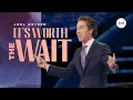 Download Lagu It's Worth The Wait | Joel Osteen