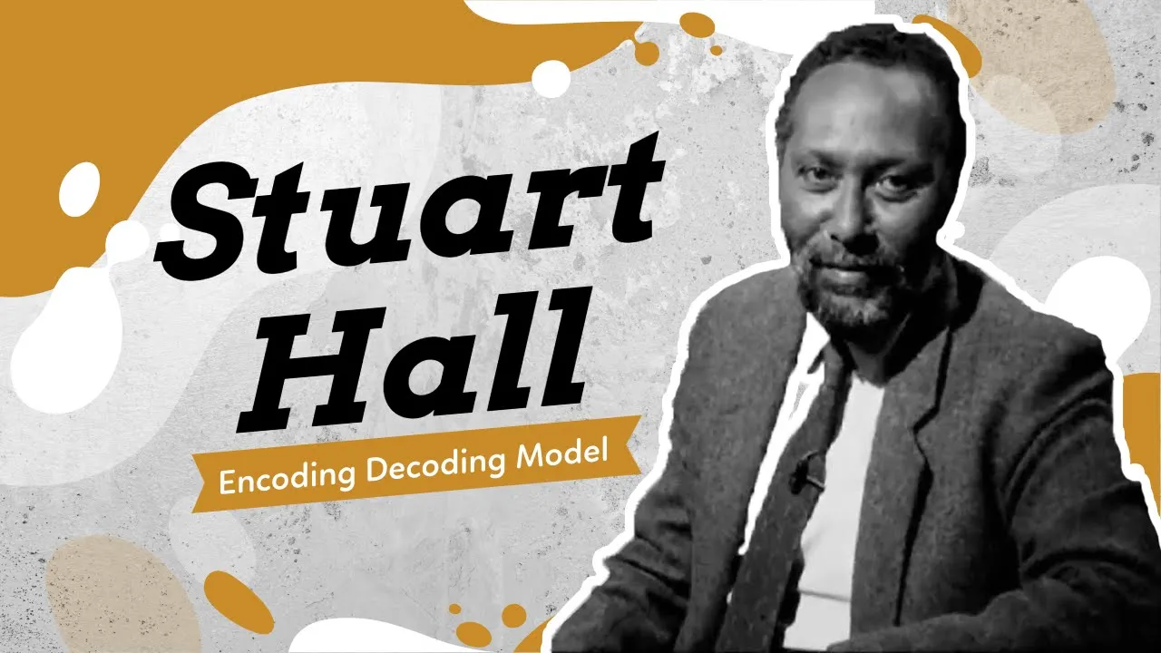 Stuart Hall's Encoding Decoding Model of Communication: In Depth Explanation