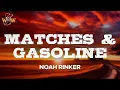 Download Lagu Noah Rinker - Matches \u0026 Gasoline (Lyrics)