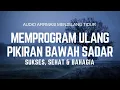 AUDIO HIPNOTERAPI MEMPROGRAM ULANG PIKIRAN BAWAH SADAR SUKSES, SEHAT DAN BAHAGIA