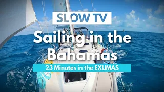 Sailing SLOW TV – 23 Minutes of Sailing ASMR in EXUMAS Bahamas   |  ⛵ The Foster Journey