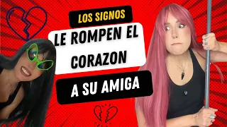 Los signos cuando le rompen el corazón a su amiga 