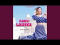 Lagu Bahu Ladegi