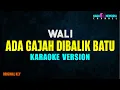 Download Lagu Wali - Ada Gajah Dibalik Batu (Karaoke Version)
