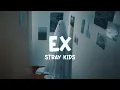 Lagu [Lirik Terjemahan] STRAY KIDS - Ex