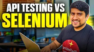 API Testing VS Selenium - What Should You Do First