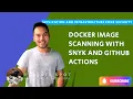 Docker Image Scanning with Snyk and Github Actions