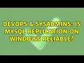 DevOps SysAdmins Is MySQL Replication on Windows reliable 3 Solutions