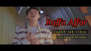 raffa afar sudah tak cinta original songs by ziell ferdian raffaafar