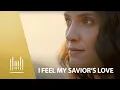Lagu I Feel My Savior's Love | The Tabernacle Choir