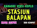 Download Lagu STASIUN BALAPAN || KARAOKE NADA CEWEK || VERSI KOPLO ~ DIDI KEMPOT